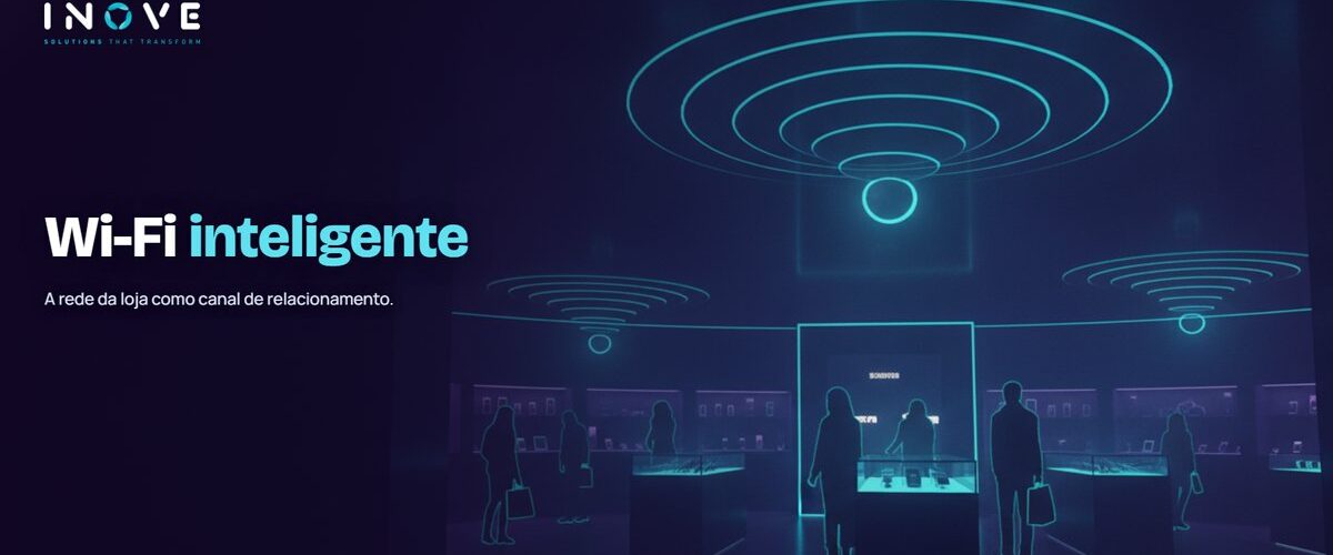 Wi-Fi inteligente no varejo: relacionamento e engajamento