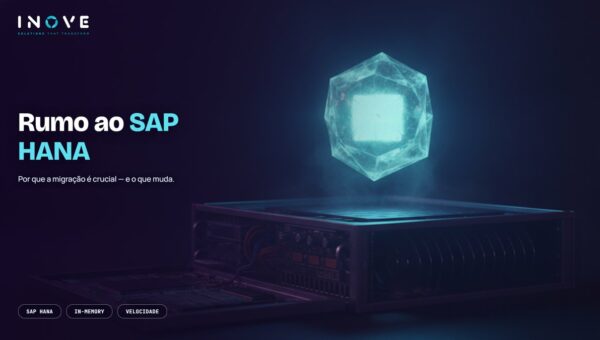 SAP HANA e S/4HANA: por que a migração não pode esperar