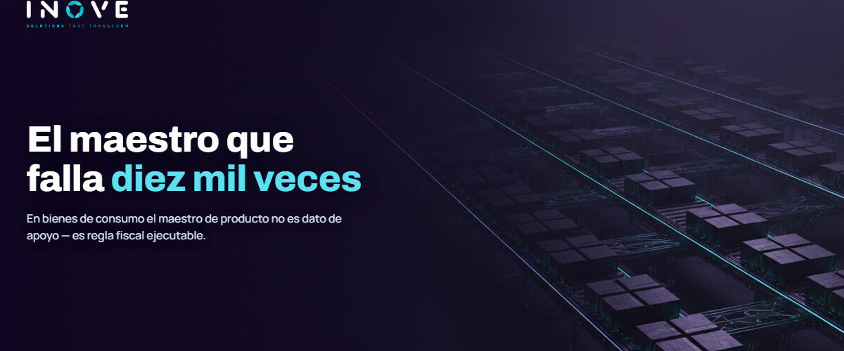 Clasificación fiscal errada en el maestro de producto: el error multiplicado por diez mil facturas