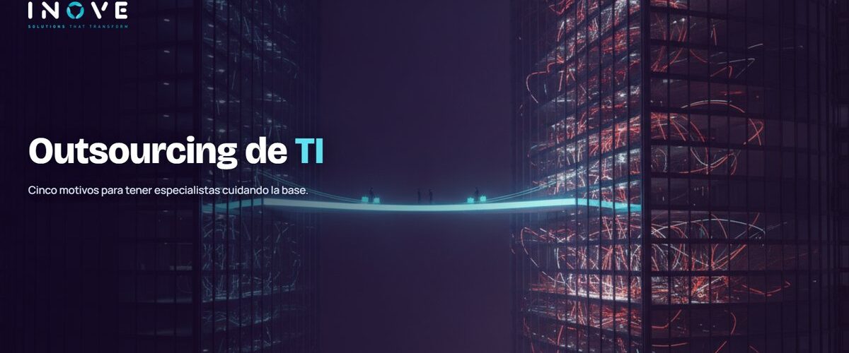 Outsourcing de TI: 5 motivos para contar con uno