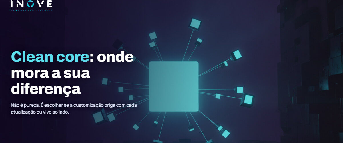 Clean core SAP: o que é, por que importa agora e como chegar lá