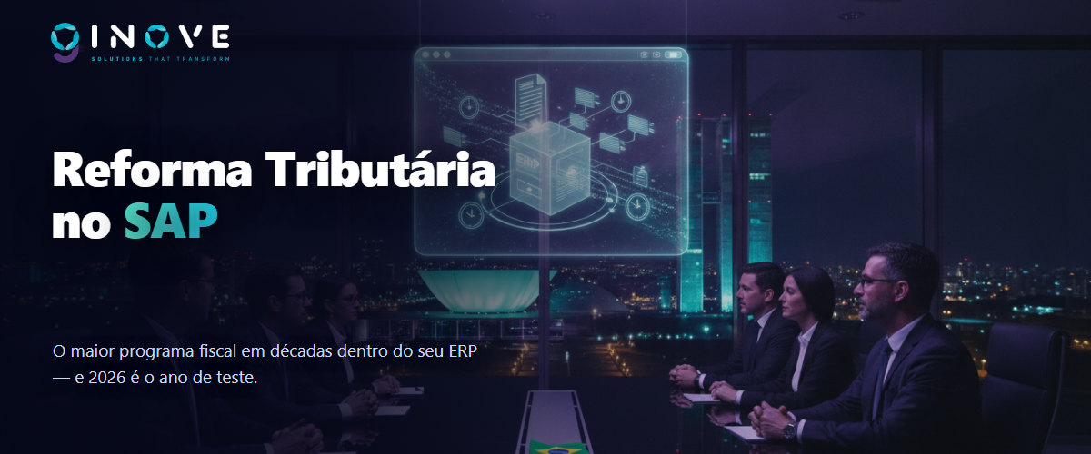 Reforma Tributária e SAP: o relógio já começou — o que sua TI precisa preparar